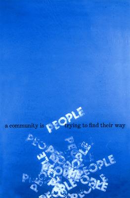 Correspondence, Press Releases, Serial Publications depicts: "People" has been stamped in white over and over on a blue background, around it is text that says "A community is people trying to find their way"