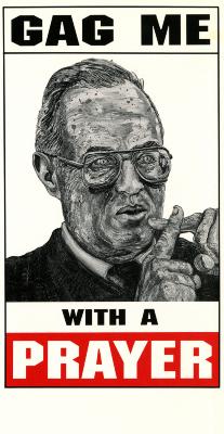 Black and white painting of a portrait of a supreme court justice holding his fingers together in a cross, the phrase "Gag me with a prayer" is in big blocky font above and below him 