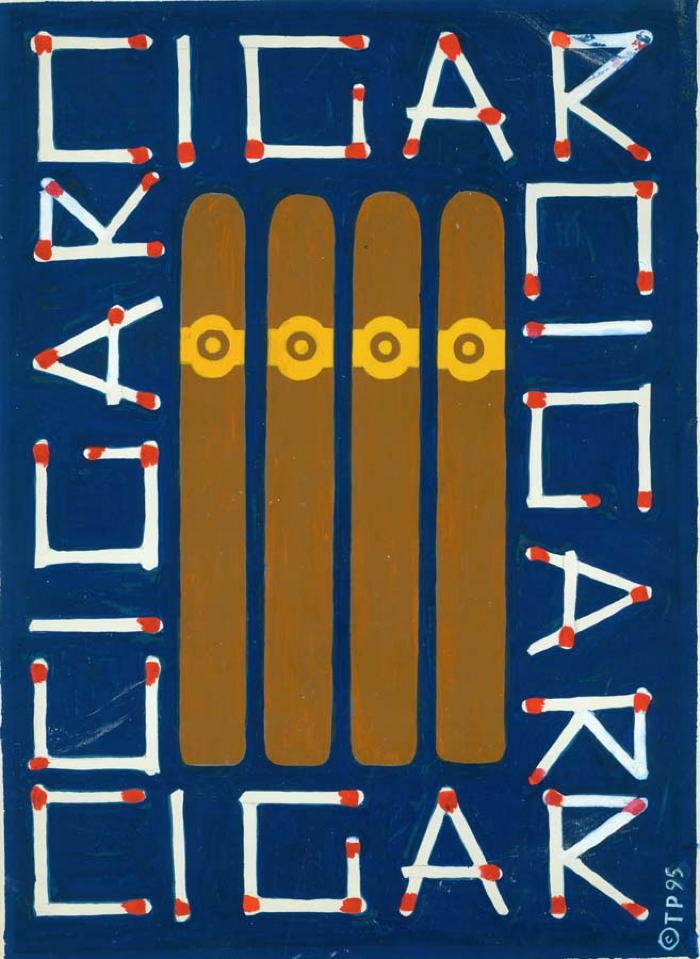 Posters, Original Art, Posters depicts: Painting of four brown cigars, lining the image is the word "Cigar" made out of matches, once on each side