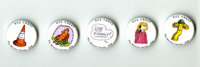 Three-Dimensional Objects depicts: Five buttons with different Roz Chast drawings (traffic cone, chicken in an easychair, speech bubble "good riddance!" blonde woman on phone, fire hydrant with smiling face)