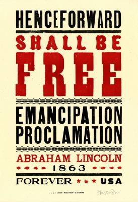 Posters depicts: Old broadside-style lettering reading "Henceforth Shall Be Free Emancipation Proclamation Abraham Lincoln 1863 forever USA"